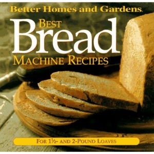  Better Homes and Gardens: The Best Bread Machine Recipes: For One-and-a-half and Two Pound Loaf Machines (Better Homes and Gardens Test Kitchen)