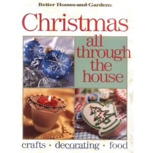Christmas All Through the House: Crafts, Decorating, Food (Better Homes & Gardens)