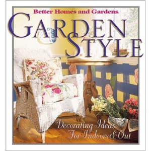 Garden Style: Decorating Ideas for Indoors and Out (Better Homes & Gardens)