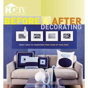 Before & After Decorating: Smart Ideas to Transform Every Room of Your Home (Home & Garden Television)