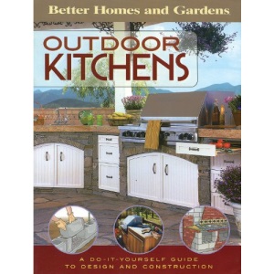 Outdoor Kitchens: A Do-It-Yourself Guide to Design and Construction (Better Homes & Gardens Do It Yourself)