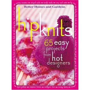 Hip Knits: 65 Easy Projects from Hot Designers (Better Homes & Gardens)