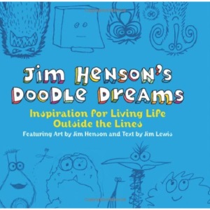 Jim Henson's Doodle Dreams: Inspiration for Living Life Outside the Lines