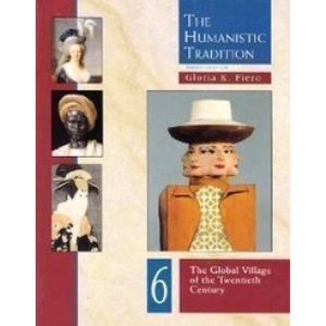 The Humanistic Tradition: The Global Village of the Twentieth Century Bk. 6