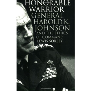 Honorable Warrior: General Harold K.Johnson and the Ethics of Command (Modern War Studies)