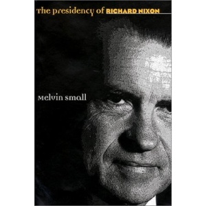 The Presidency of Richard Nixon (American Presidency Series)