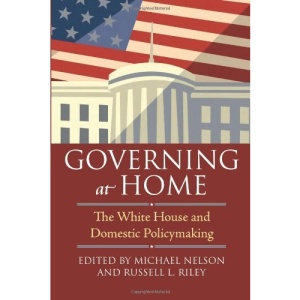 Governing at Home: The White House and Domestic Policymaking