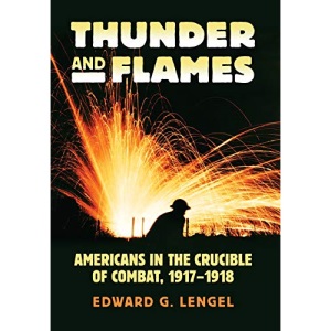 Thunder and Flames: Americans in the Crucible of Combat, 1917-1918 (Modern War Studies)