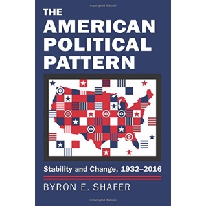 The American Political Pattern: Stability and Change, 1932-2016 (Studies in Government and Public Policy)