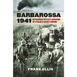 Barbarossa 1941: Reframing Hitler's Invasion of Stalin's Soviet Empire (Modern War Studies)