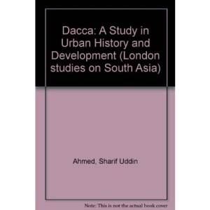 Dacca: A Study in Urban History and Development (London studies on South Asia)