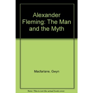 Alexander Fleming: The Man and the Myth