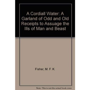 A Cordiall Water: A Garland of Odd and Old Receipts to Assuage the Ills of Man and Beast