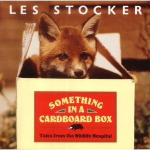 Something in a Cardboard Box: Tales from a Wild Life Hospital