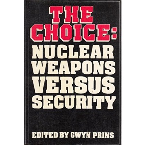 The Choice: Nuclear Weapons Versus Security