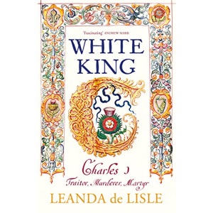 White King: Charles I, Traitor, Murderer, Martyr