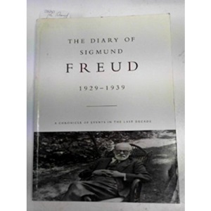 The Diary of Sigmund Freud 1929 - 1939 (A Chronicle of Events in the Last Decade)