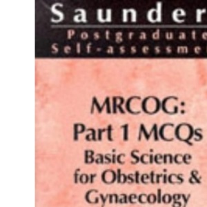 MRCOG: Part 1 MCQs: Basic Science for Obstetrics & Gynaecology: Part 1 MCQs: Basic Science for Obstetrics and Gynaecology (MRCOG Study Guides)