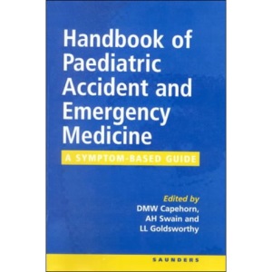 A Handbook of Paediatric Accident and Emergency Medicine: A Symptom-Based Guide