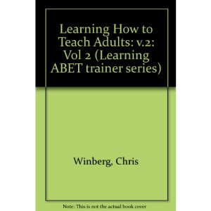 Learning How to Teach Adults: v.2: Vol 2 (Learning ABET trainer series)