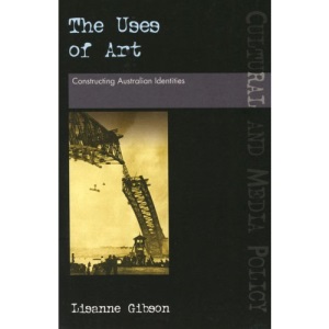 The Uses of Art: Constructing Australian Identities (UQP Cultural and Media Policy)