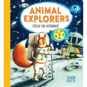 Animal Explorers: Stella the Astronaut: a fun and inspiring story for all budding explorers