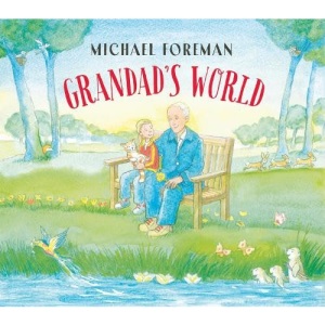 Grandad's World: A beautiful celebration of family and nature from beloved author and illustrator Michael Foreman