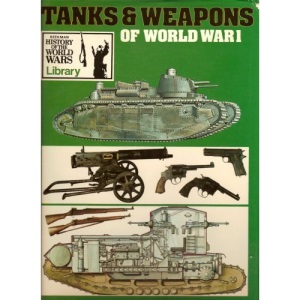 Tanks and Weapons of World War One (History of the World Wars Library)