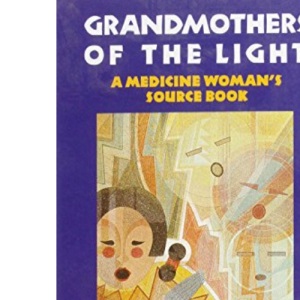 Grandmothers of the Light: Medicine Woman's Source Book