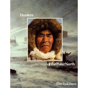 Hunters of the Polar North: Eskimos (Peoples of the Wild)