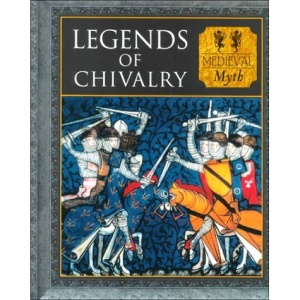 Tales of Chivalry and Romance: Medieval Myth (Myth & Mankind)