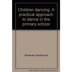 Children Dancing: Practical Approach to Dance in the Primary School