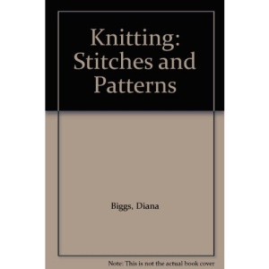 Knitting: Stitches and Patterns, Over 80 designs to make