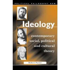 Ideology: Explorations in Contemporary Social, Political and Cultural Theory (Political Philosophy Now)