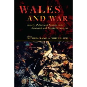 Wales and War: Society, Politics and Religion in the Nineteenth and Twentieth Centuries (Studies in Welsh History)
