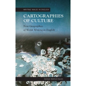 Cartographies of Culture: New Geographies of Welsh Writing in English (Writing Wales in English)