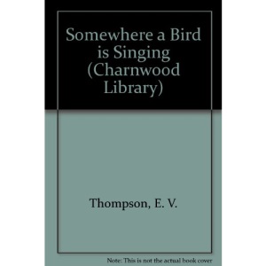 Somewhere a Bird Is Singing (Charnwood Library)