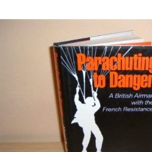 Parachuting to Danger: A British Airman with the French Resistance