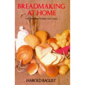 Breadmaking at Home: The Ultimate Instruction Guide