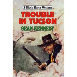 Trouble in Tucson (Black Horse Western)