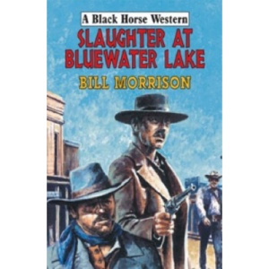 Slaughter at Bluewater Lake (Black Horse Western)