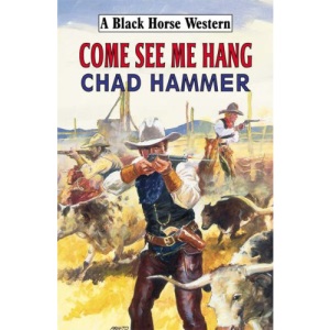 Come See Me Hang (Black Horse Westerns)