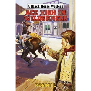 Ace High in Wilderness (Black Horse Western)