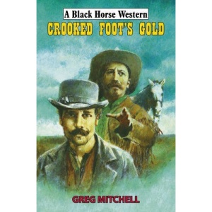 Crooked Foot's Gold (Black Horse Western)