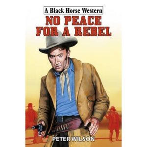 No Peace for a Rebel (Black Horse Western)