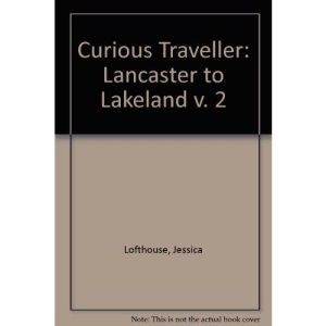 Curious Traveller: Lancaster to Lakeland v. 2