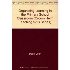 Organising Learning in the Primary School Classroom (Croom Helm Teaching 5-13 Series)