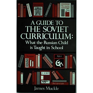 A Guide to the Soviet Curriculum: What the Russian Child is Taught in School
