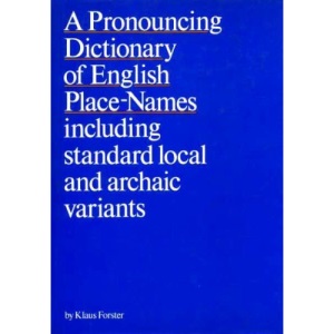 Pronouncing Dictionary of English Place Names: Including Standard, Local and Archaic Variants