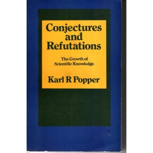 Conjectures and Refutations: The Growth of Scientific Knowledge
